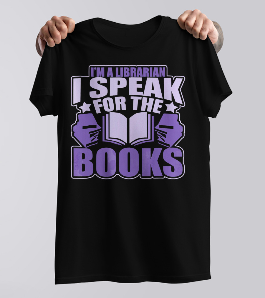 I Am A Librarian I Speak For The Books T-Shirt