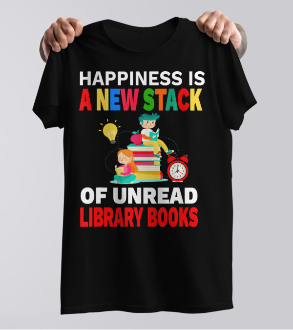 Happiness Is A New Stack Of Unread Library Books With Kids Reading And Alarm Clock T-Shirt