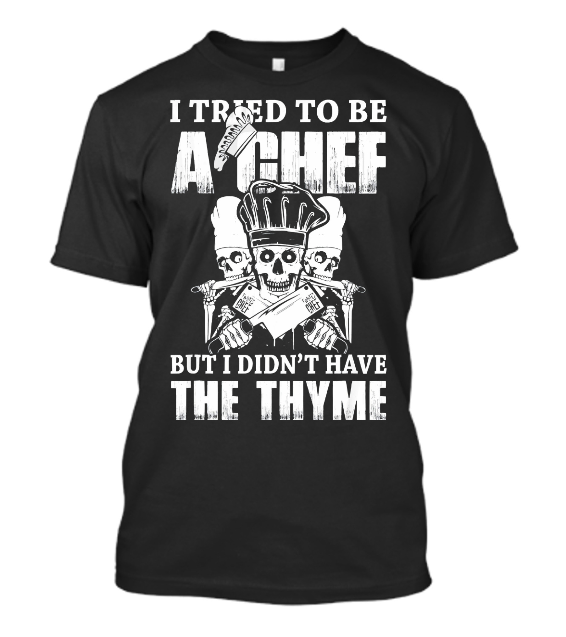 I Tried To Be A Chef But I Didn't Have The Thyme Skull Chef Hat Knives T-Shirt