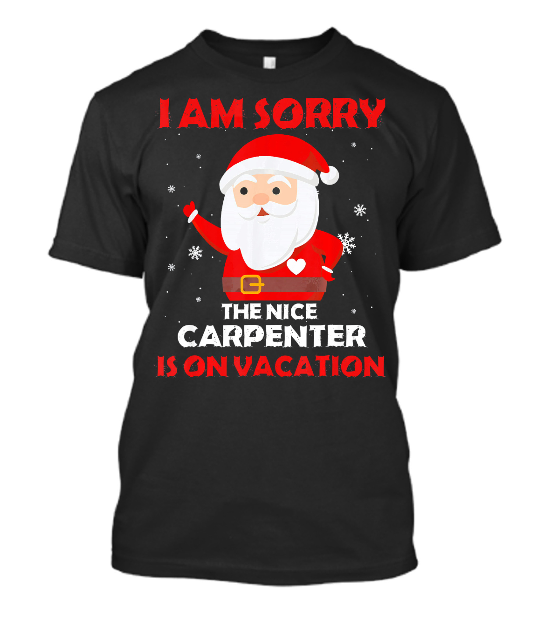 I AM SORRY THE NICE CARPENTER IS ON VACATION Santa Holiday T-Shirt