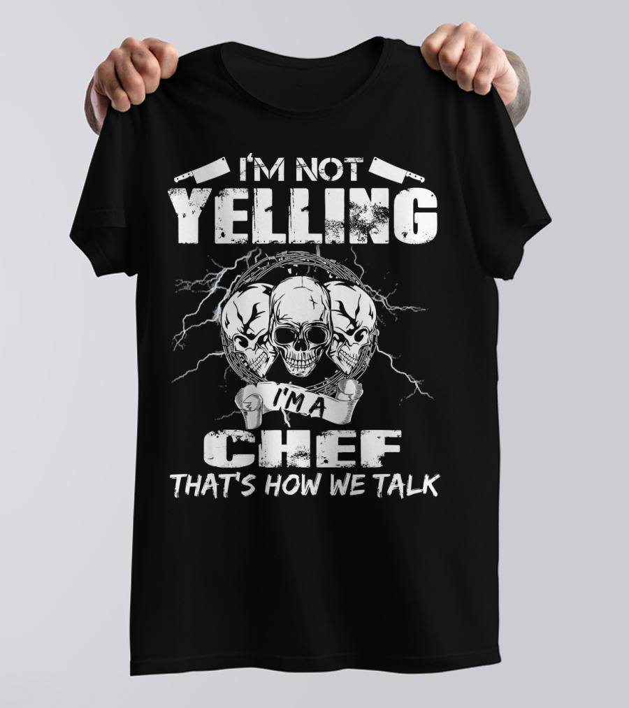 I'M Not Yelling I'M A Chef That's How We Talk Skull T-Shirt