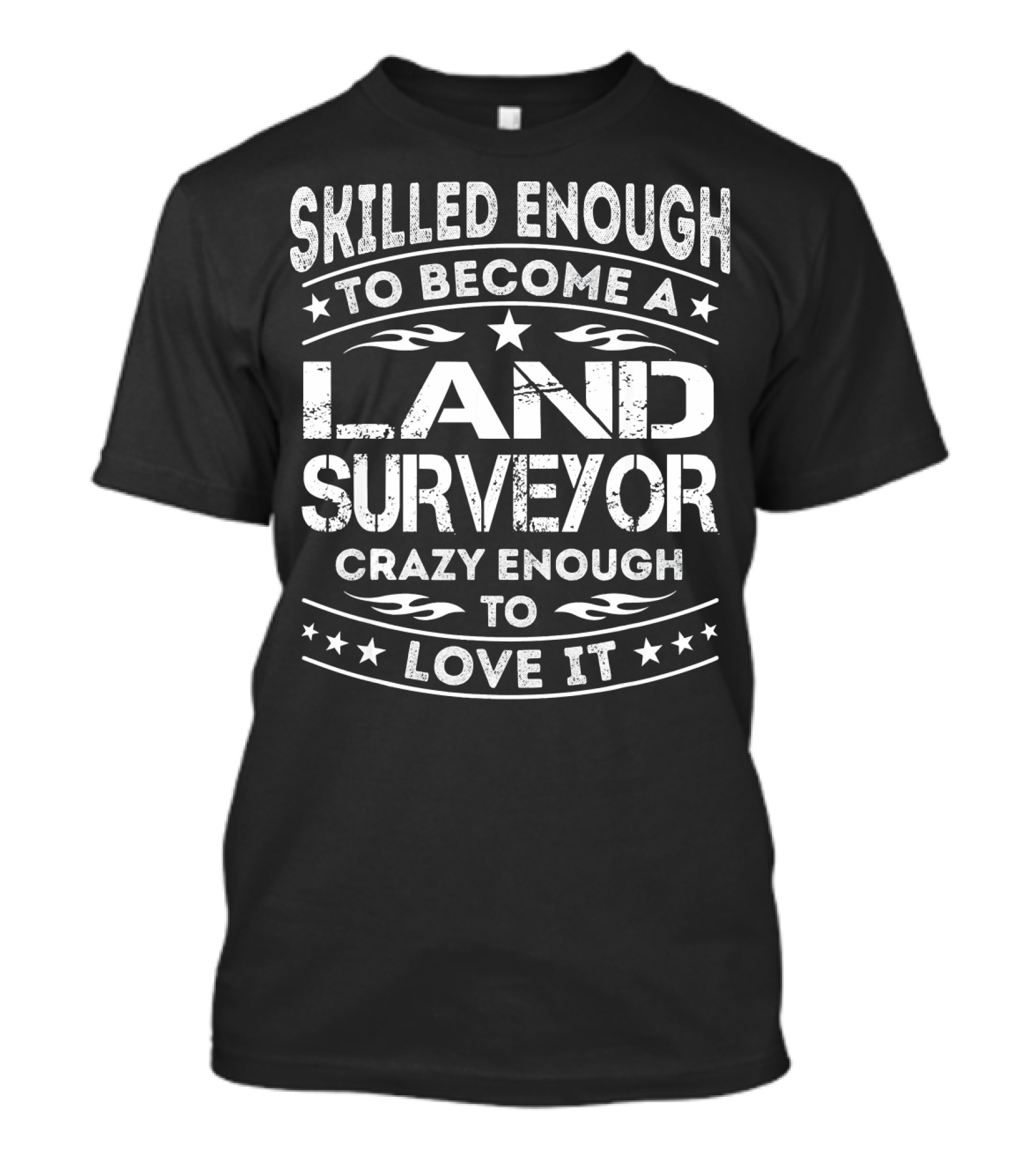 Skilled Enough To Become A Land Surveyor Crazy Enough To Love It T-Shirt