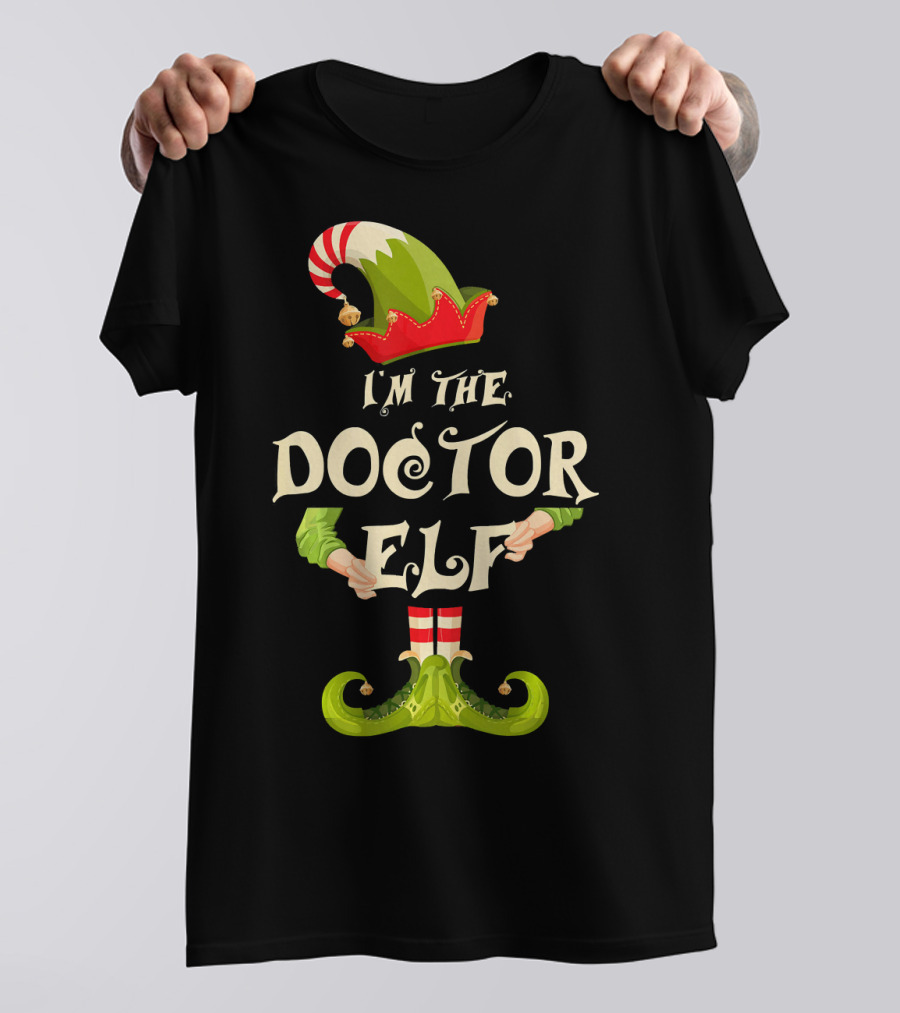 I'm The Doctor Elf Christmas Costume Holiday T-Shirt