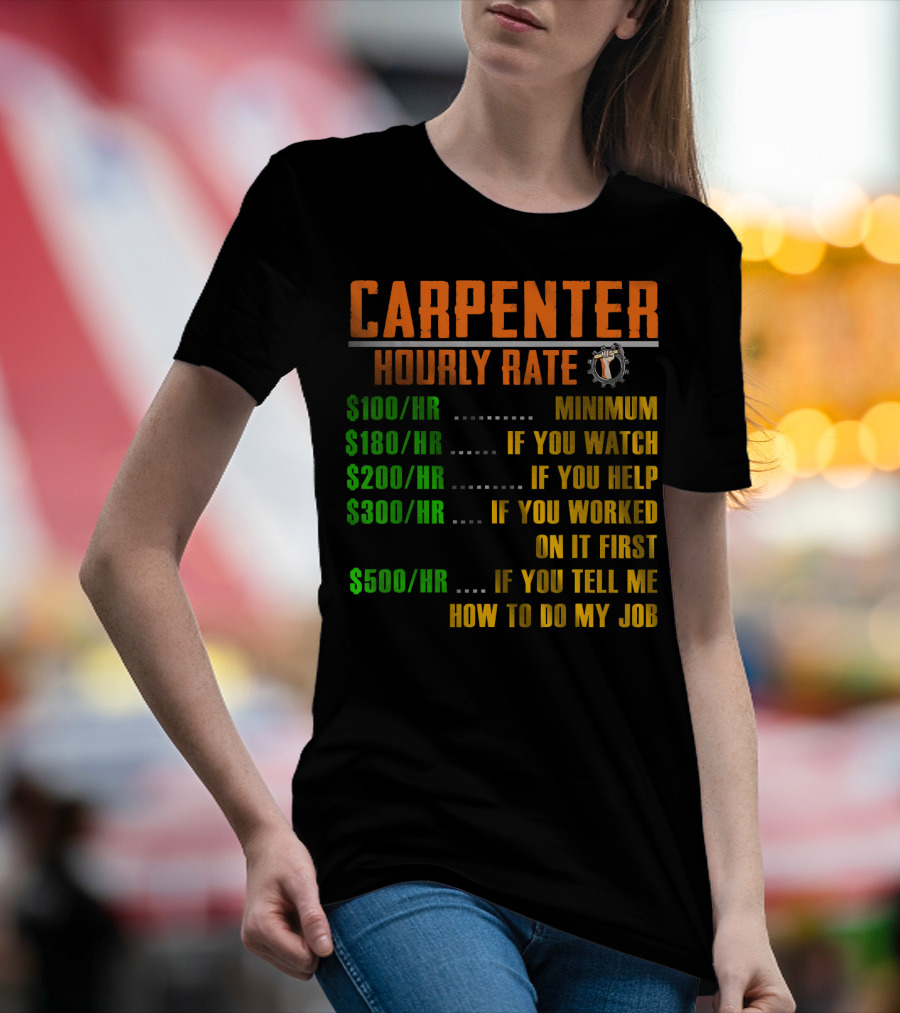 Carpenter Hourly Rate Minimum Watch Help Worked Tell Me How To Do My Job T-Shirt