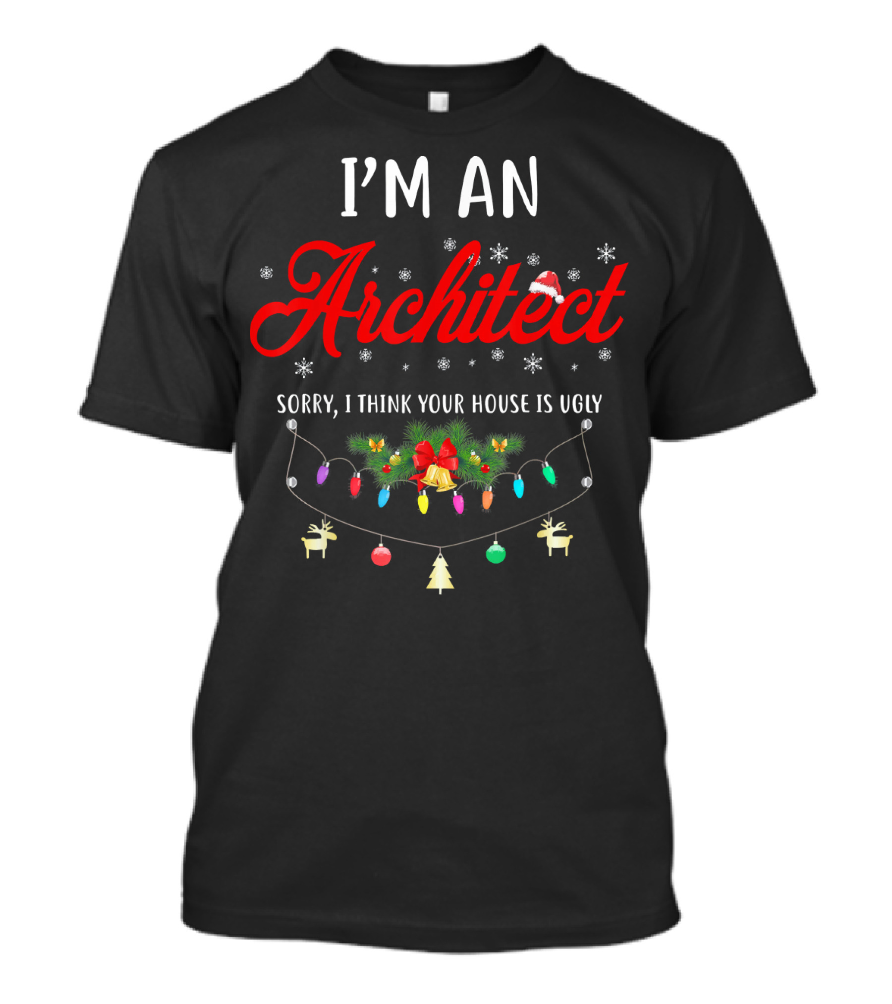 I’m An Architect Sorry I Think Your House Is Ugly Christmas Lights And Decorations T-Shirt