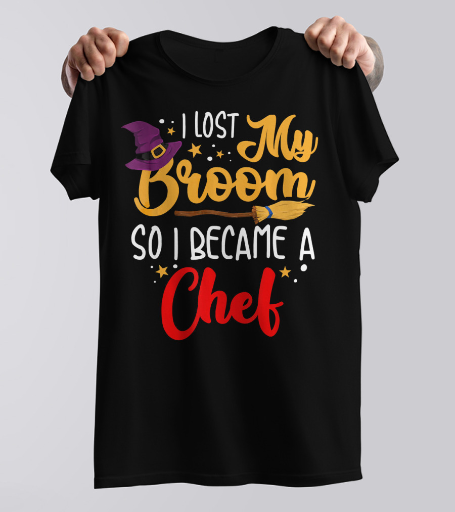 I Lost My Broom So I Became A Chef Halloween Costume Witch T-Shirt