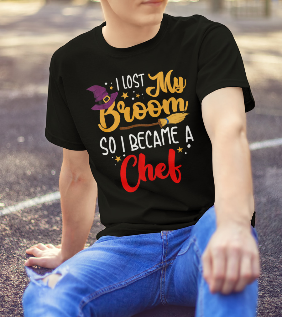 I Lost My Broom So I Became A Chef Halloween Costume Witch T-Shirt