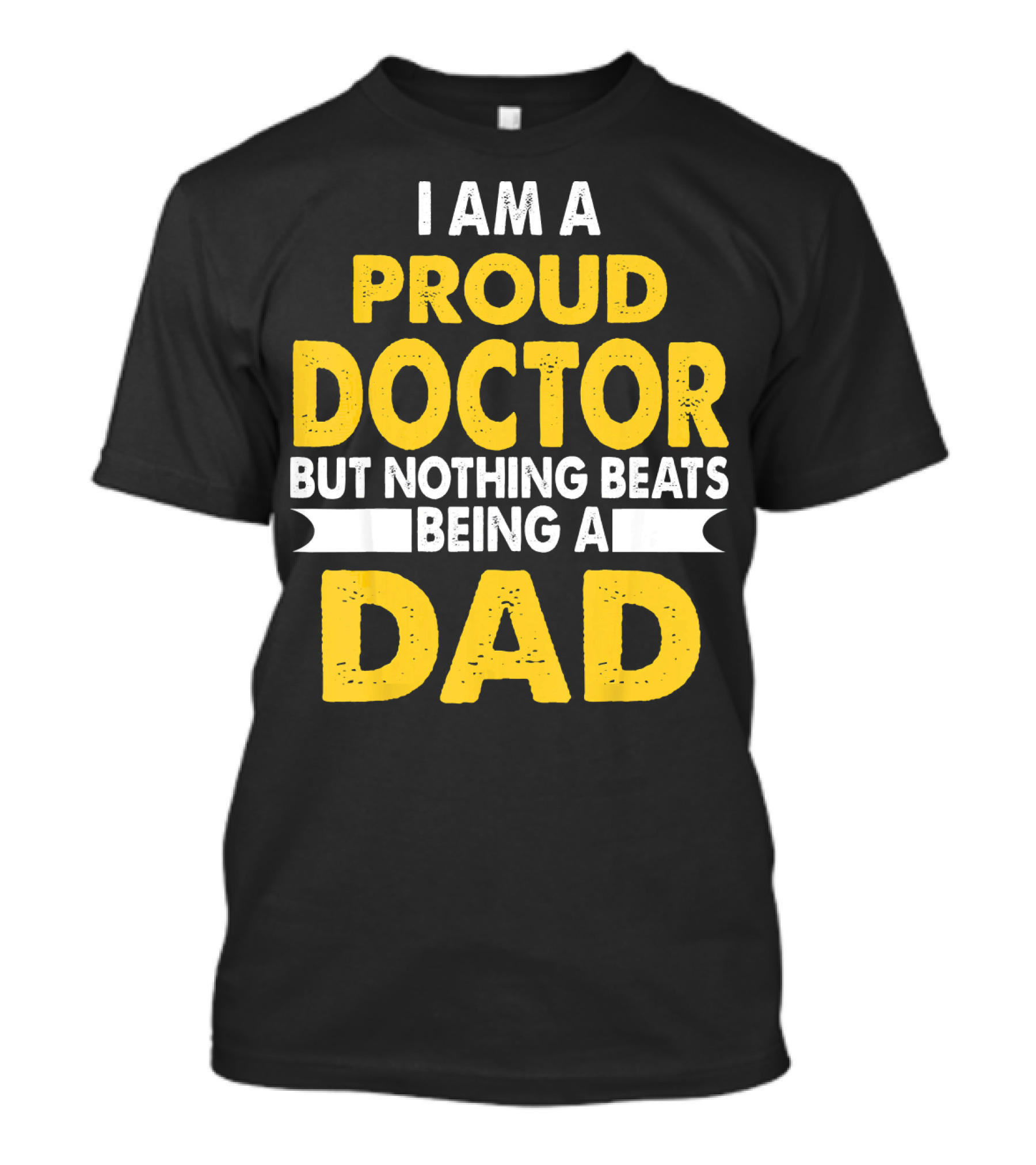 I Am A Proud Doctor But Nothing Beats Being A Dad T-Shirt