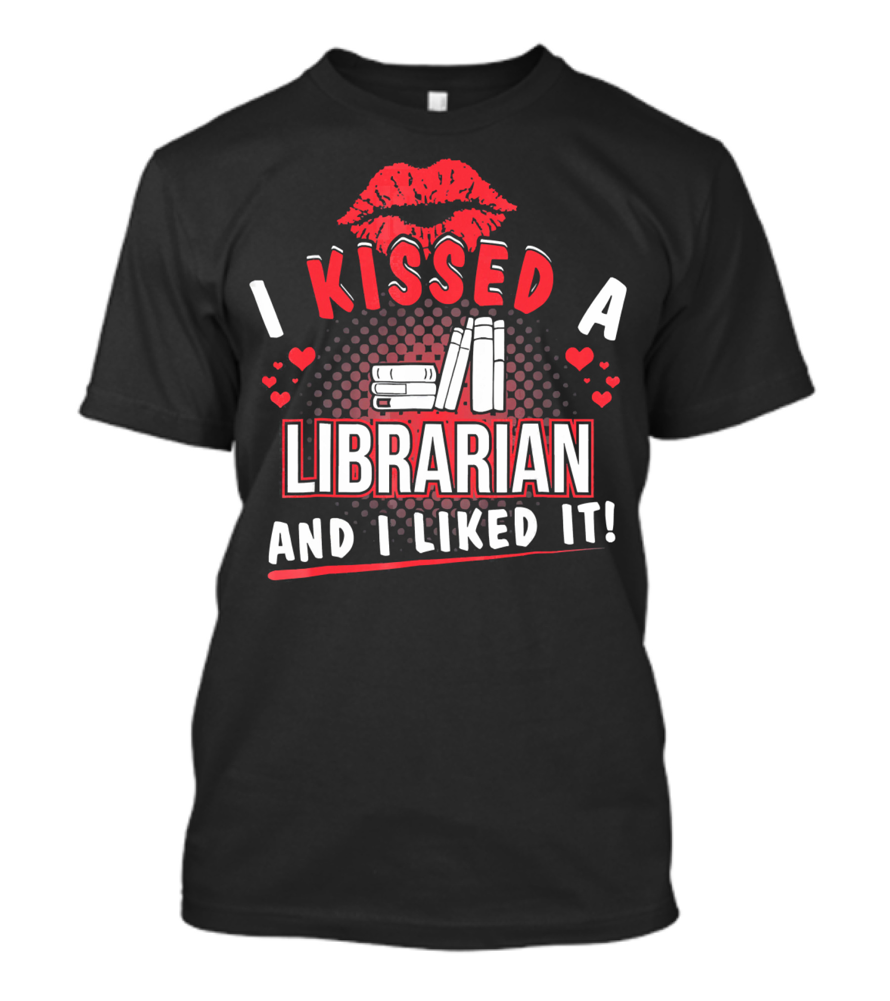 I Kissed A Librarian Love Books And I Liked It T-Shirt