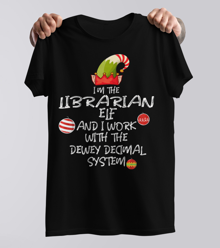 I'm The Librarian Elf And I Work With The Dewey Decimal System T-Shirt