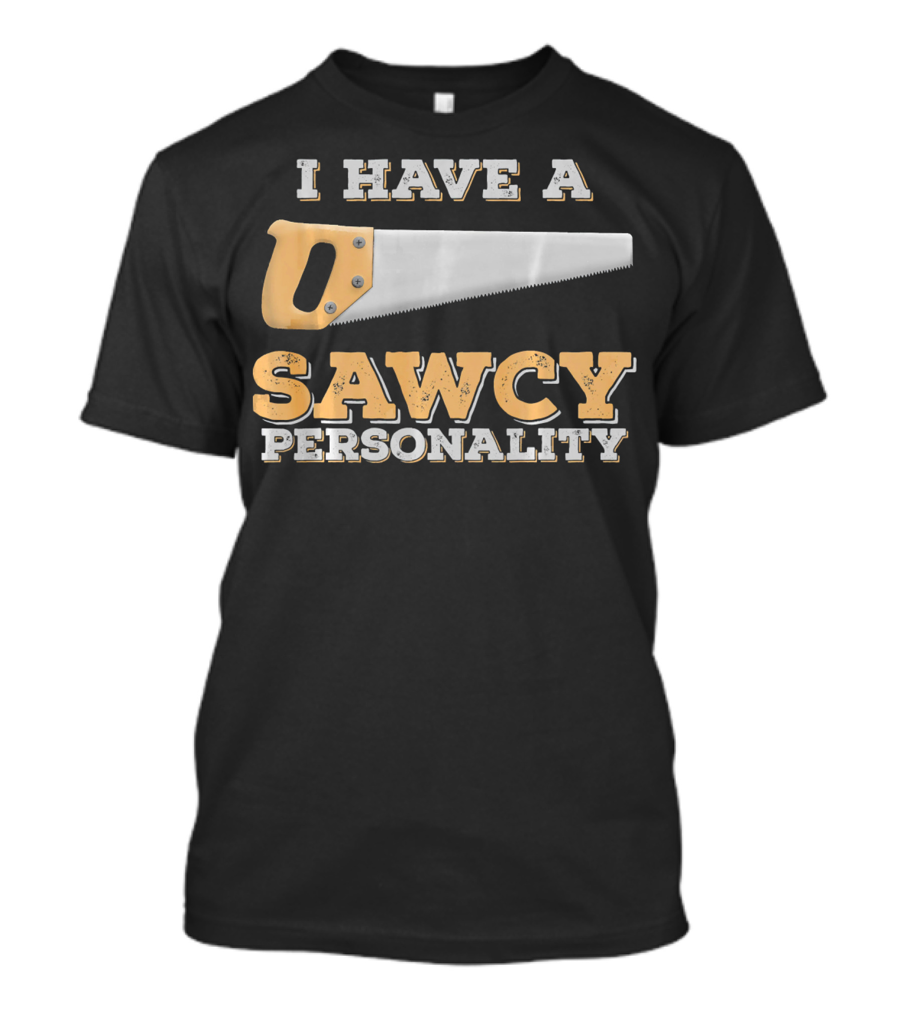 Saw Tool Pun Woodworker Carpenter I Have A Sawcy Personality T-Shirt
