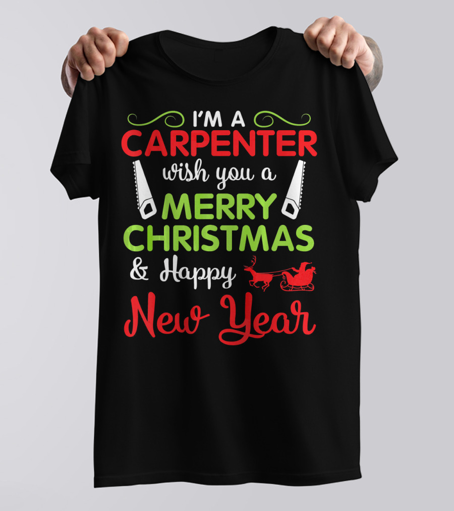 I'm A Carpenter Wish You A Merry Christmas And Happy New Year T-Shirt