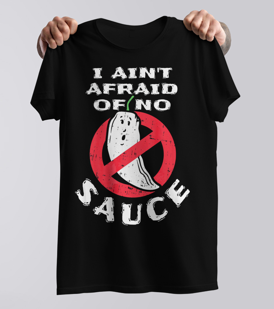 I Ain't Afraid Of No Sauce Hot Chilli Sauce Lovers Cooking T-Shirt