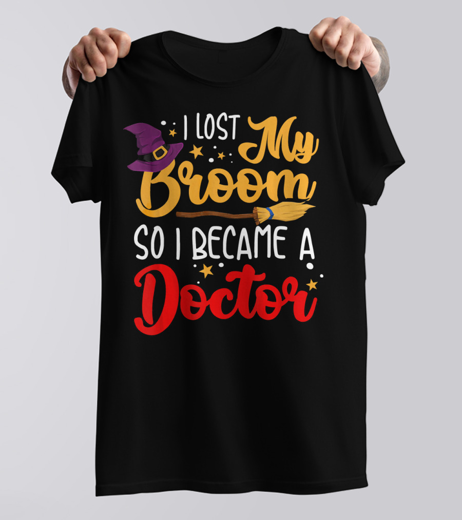 I Lost My Broom So I Became A Doctor Halloween Costume Witch Hat T-Shirt