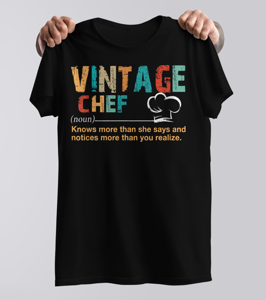 Vintage Chef Definition Knows More Than She Says Notices More Than You Realize T-Shirt