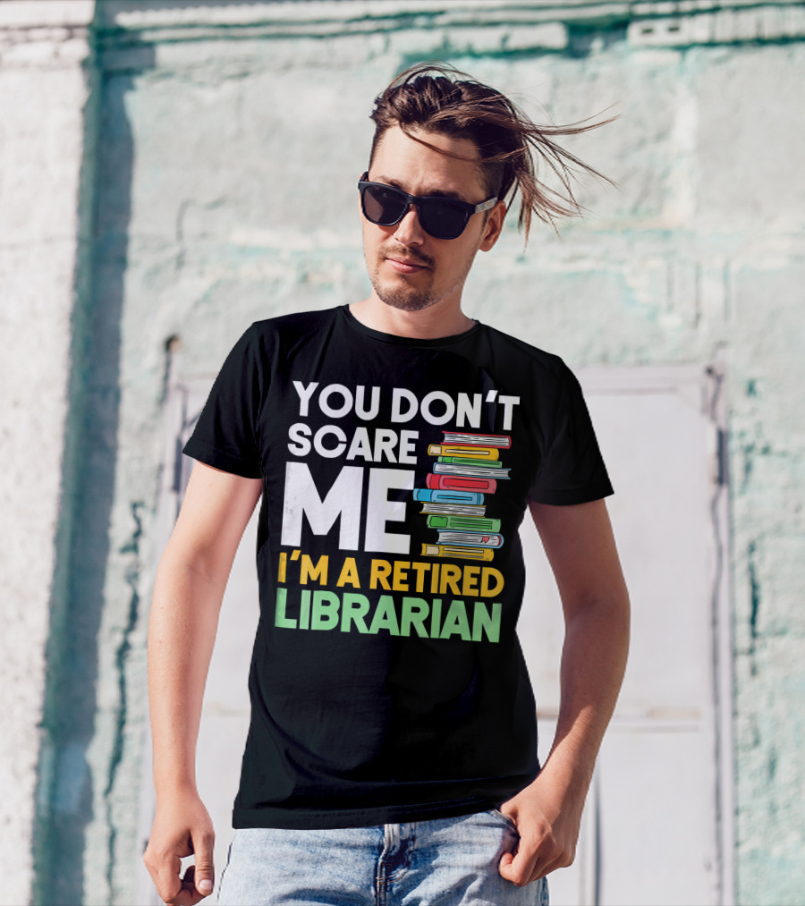 You Don't Scare Me I'm A Retired Librarian Book Stack T-Shirt