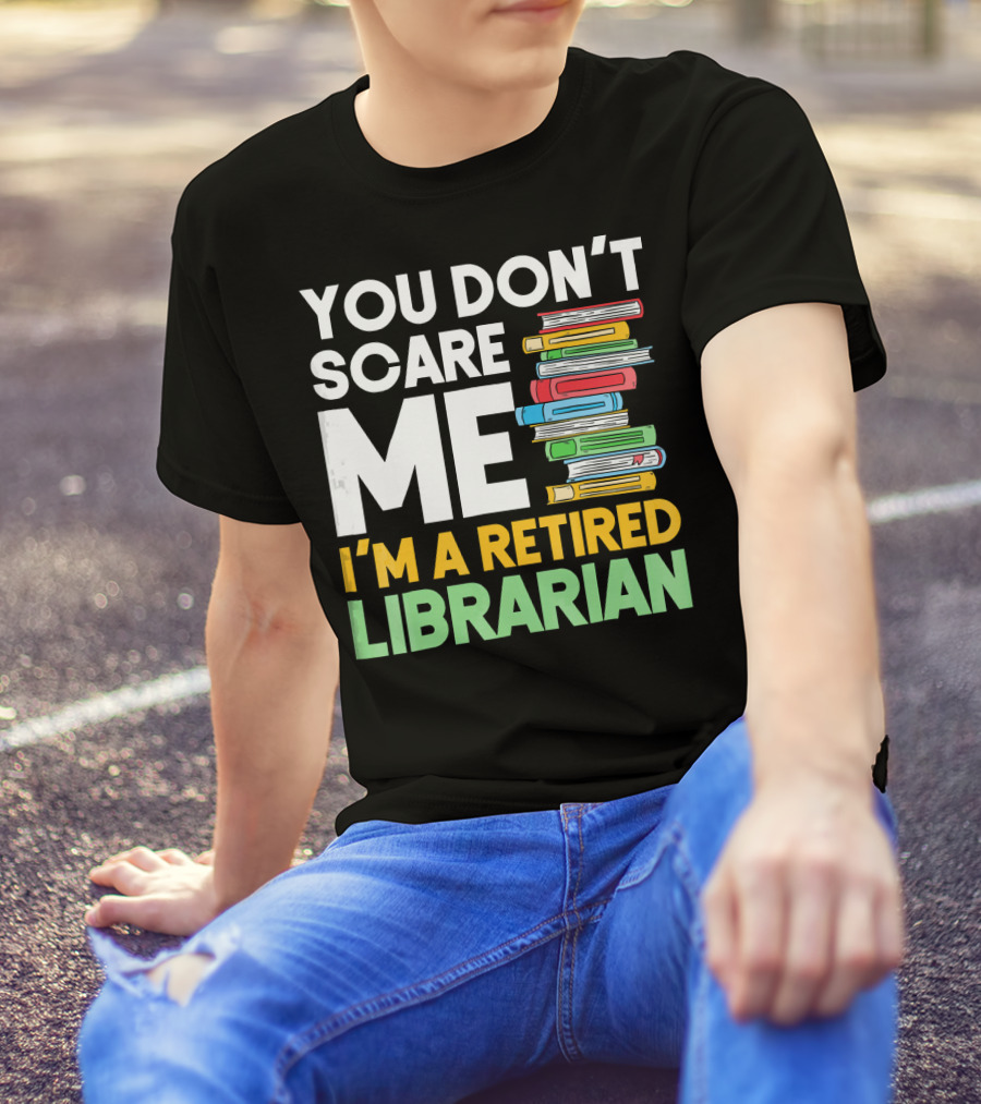 You Don't Scare Me I'm A Retired Librarian Book Stack T-Shirt