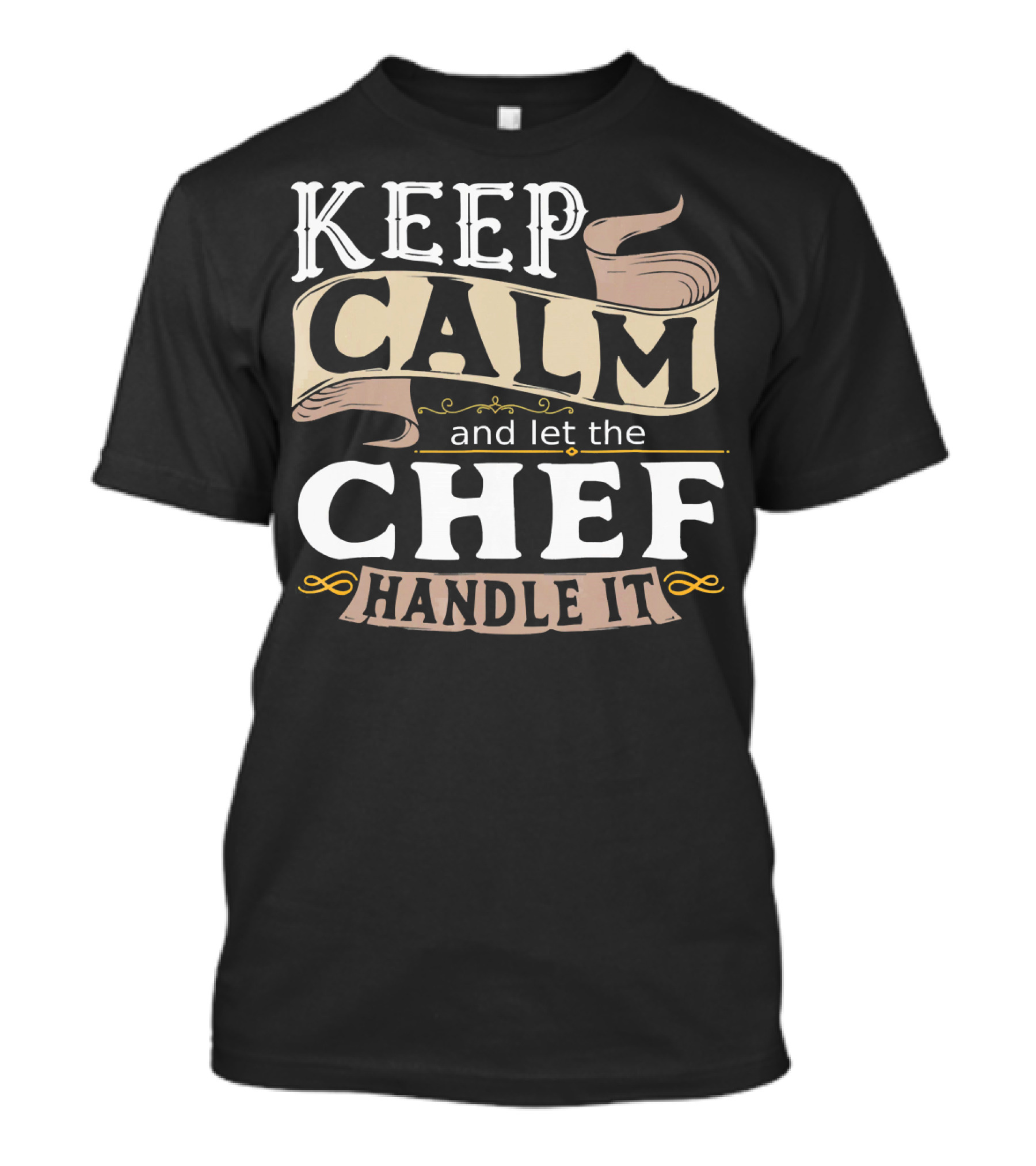 Keep Calm And Let The Chef Handle It T-Shirt