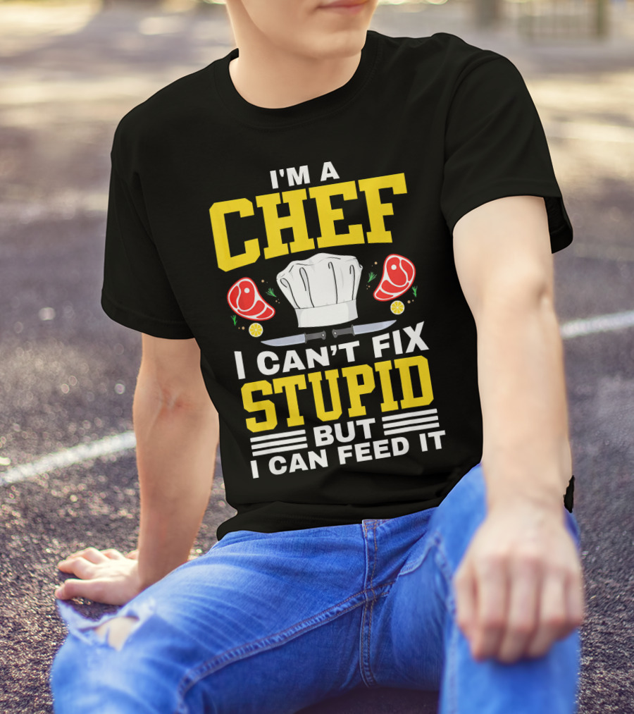 I'm A Chef I Can't Fix Stupid But I Can Feed It Chef Hat Knife Meat Peppers T-Shirt