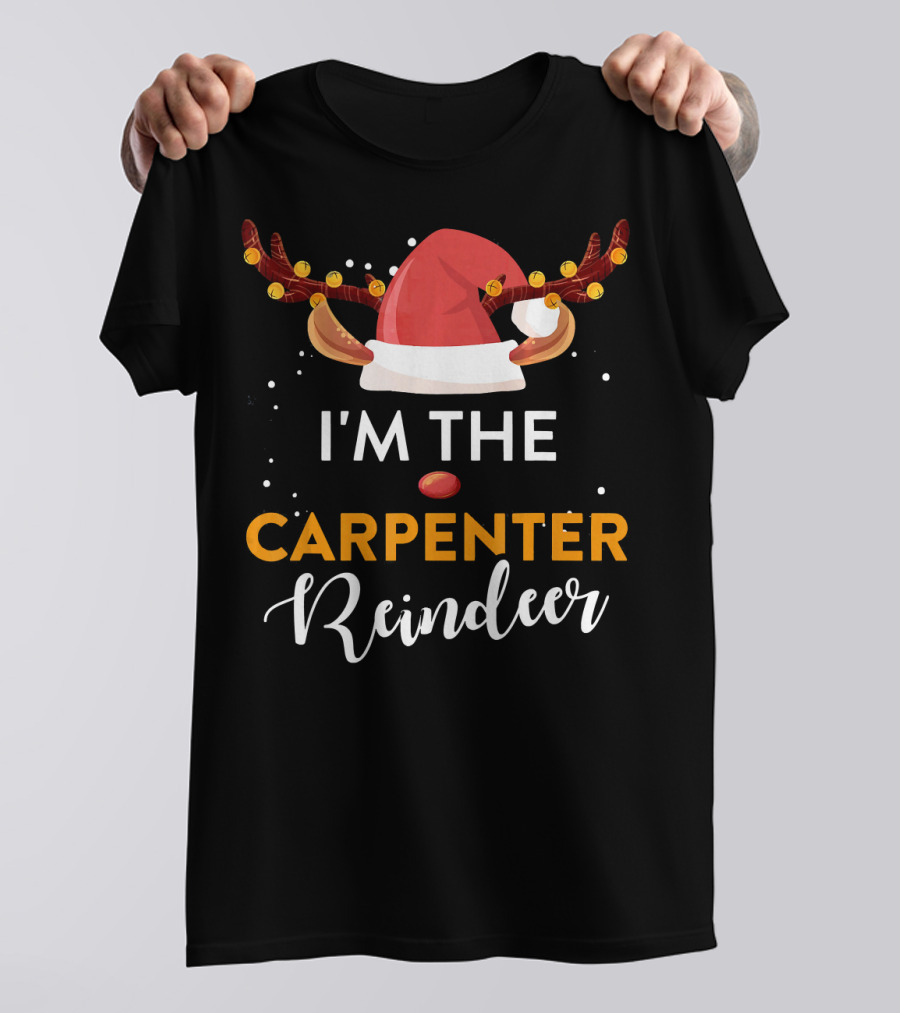 I'm The Carpenter Reindeer Santa Hat Antlers Christmas T-Shirt