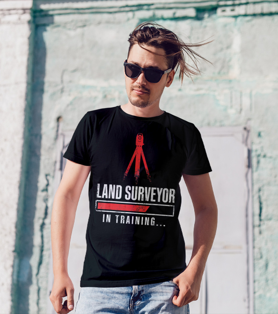 Land Surveyor In Training Funny Surveyor T-Shirt