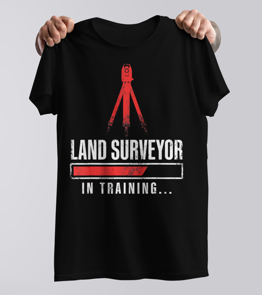 Land Surveyor In Training Funny Surveyor T-Shirt