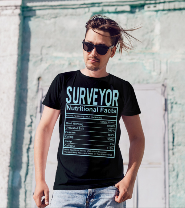 Surveyor Nutritional Facts Hard Working Unrivaled Skill Passion Caring T-Shirt