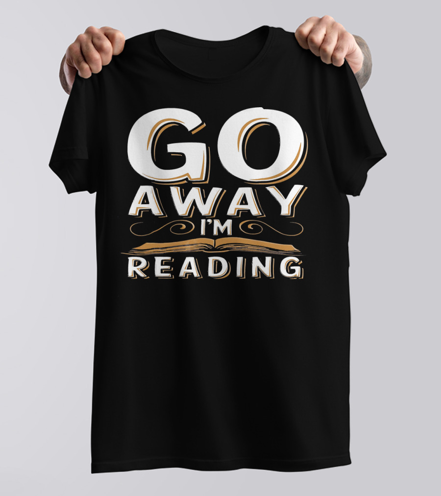 Go Away I'm Reading T-Shirt