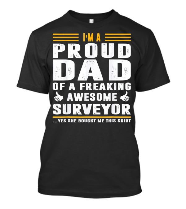 I'M A Proud Dad Of A Freaking Awesome Surveyor T-Shirt