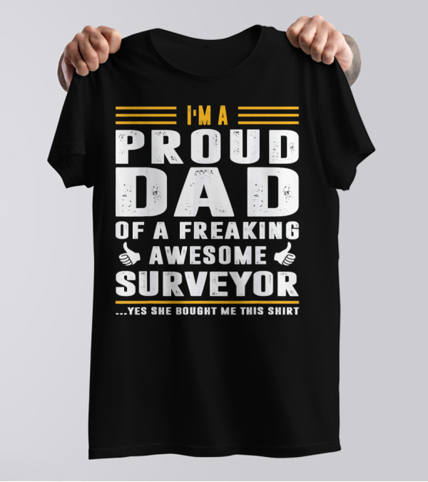 I'M A Proud Dad Of A Freaking Awesome Surveyor T-Shirt