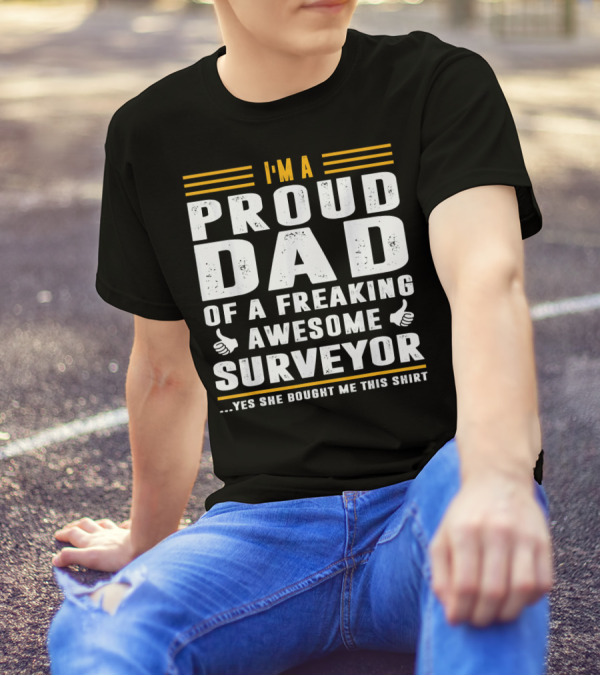 I'M A Proud Dad Of A Freaking Awesome Surveyor T-Shirt