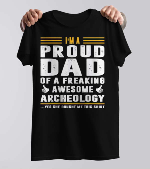I'm A Proud Dad Of A Freaking Awesome Archeology T-Shirt