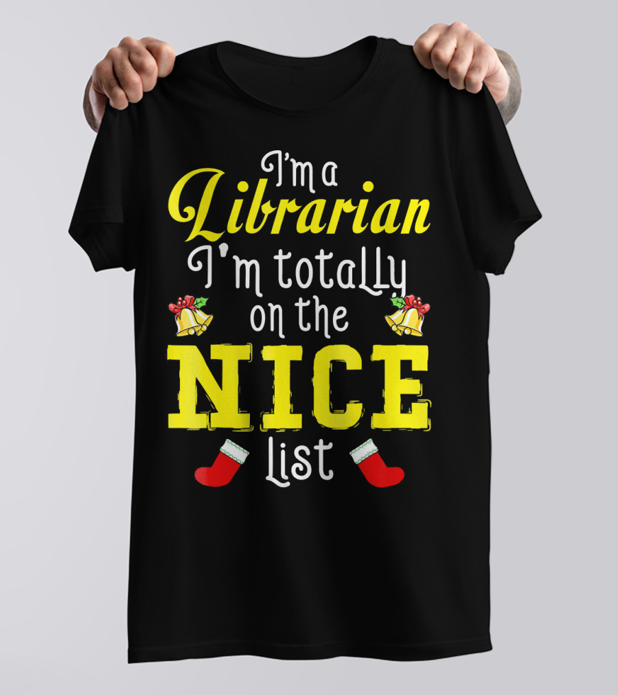 I'm A Librarian I'm Totally On The Nice List T-Shirt