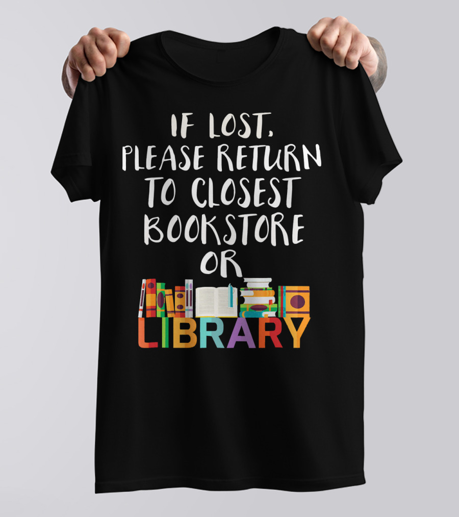 If Lost Please Return To Closest Bookstore Or Library T-Shirt