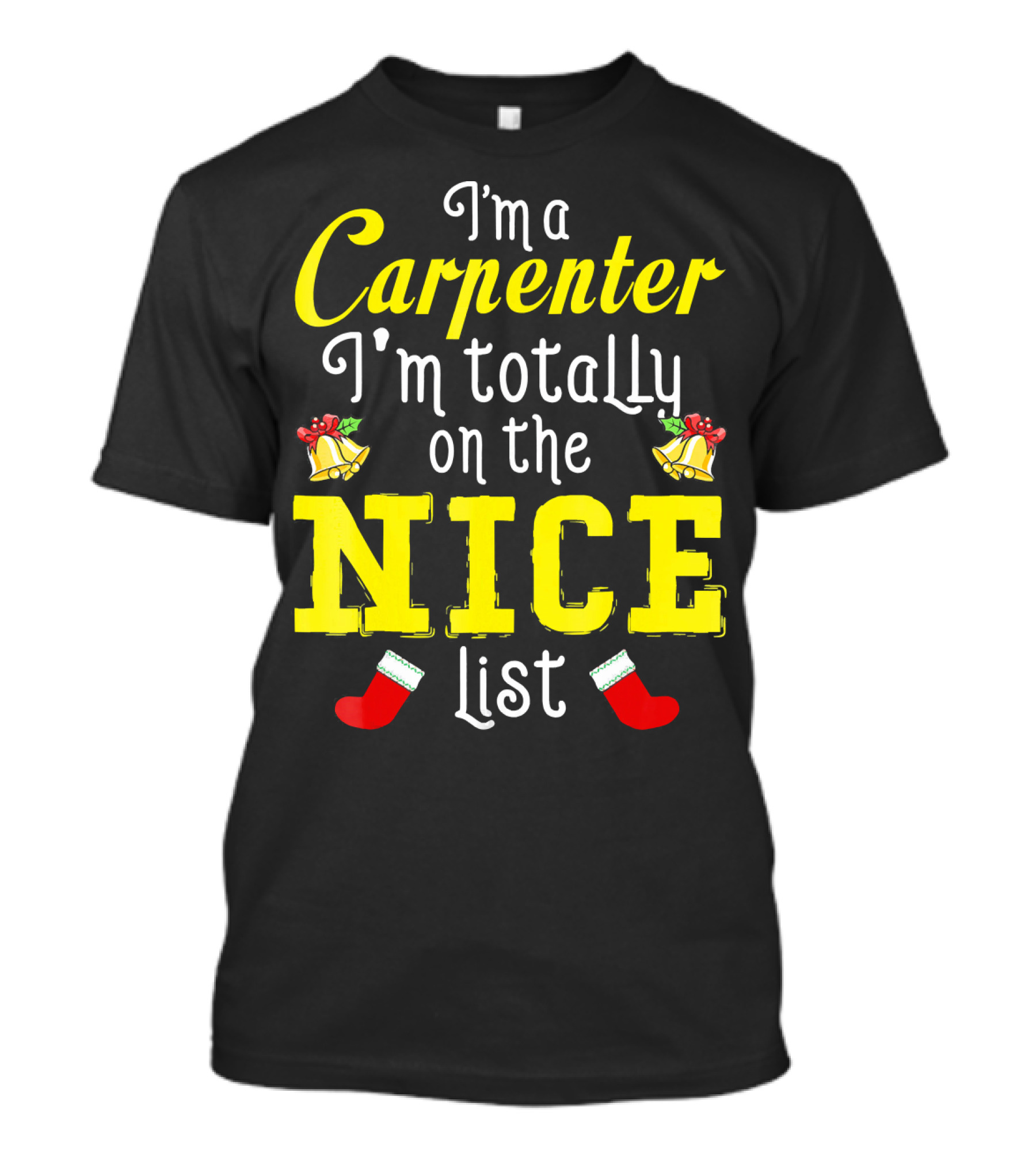I'm A Carpenter I'm Totally On The Nice List T-Shirt