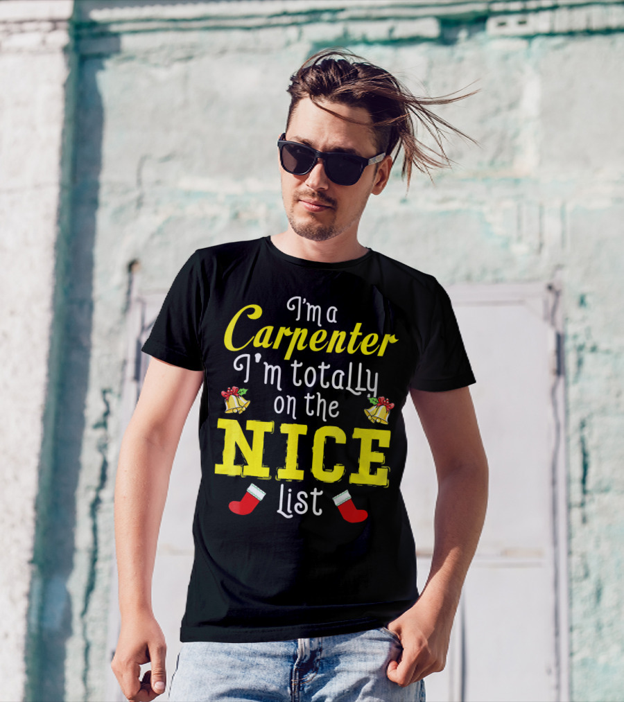 I'm A Carpenter I'm Totally On The Nice List T-Shirt