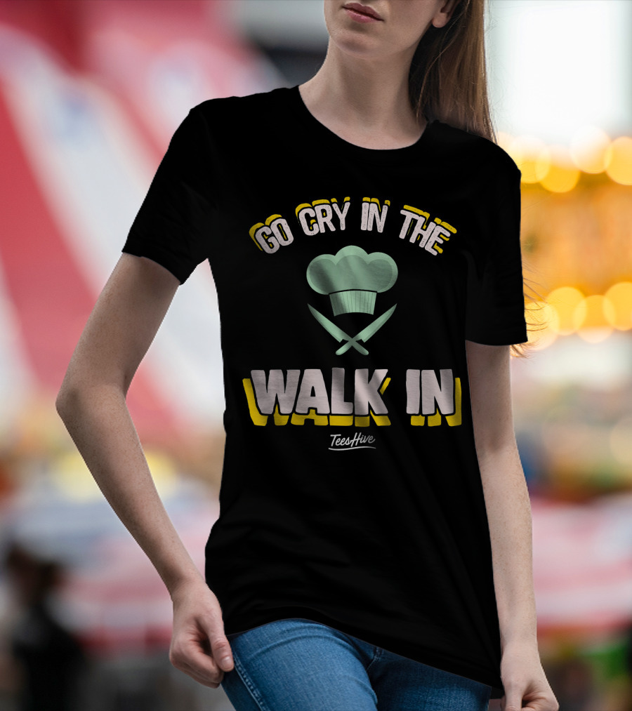 Go Cry In The Walk In Chef Hat Knives TeesHive T-Shirt