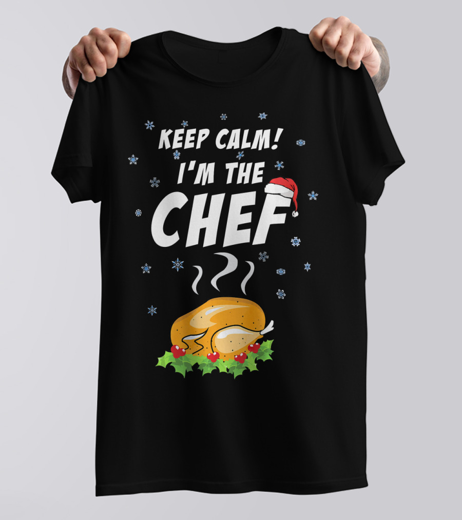 Keep Calm I'm The Chef Santa Claus Turkey Christmas Holiday T-Shirt
