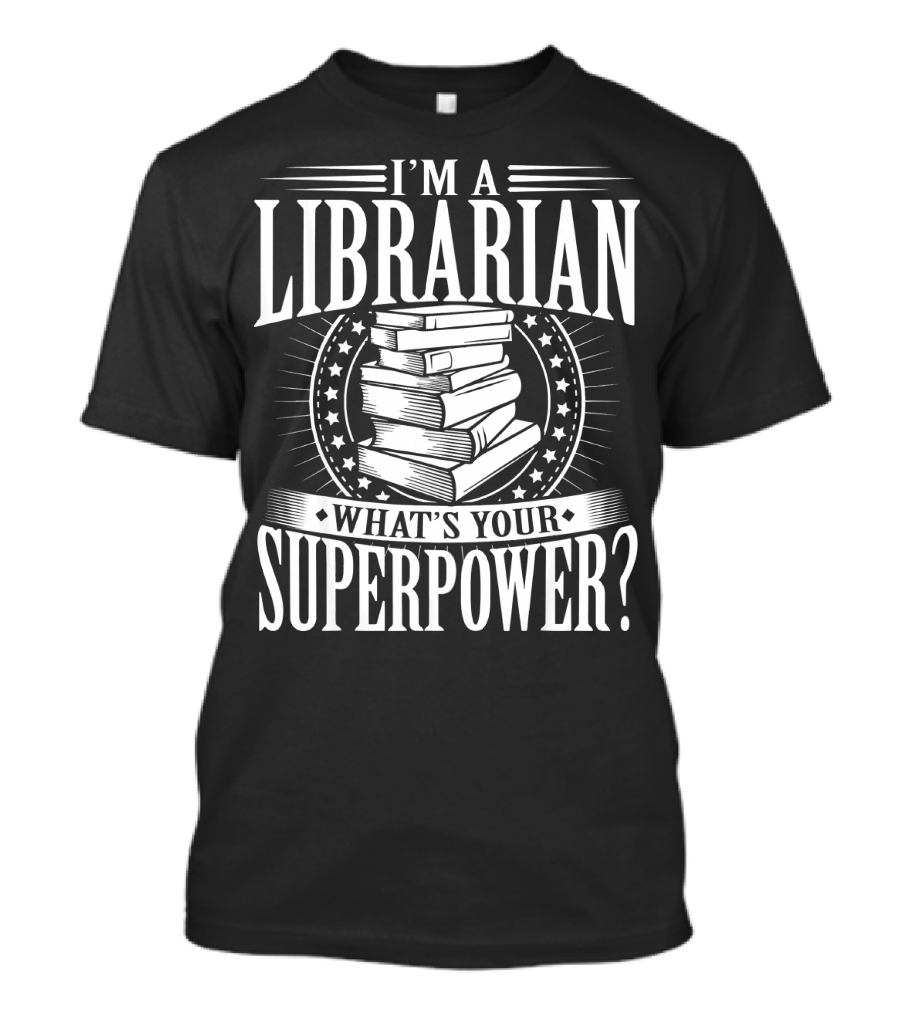 I'm A Librarian What's Your Superpower Stacked Books Stars T-Shirt