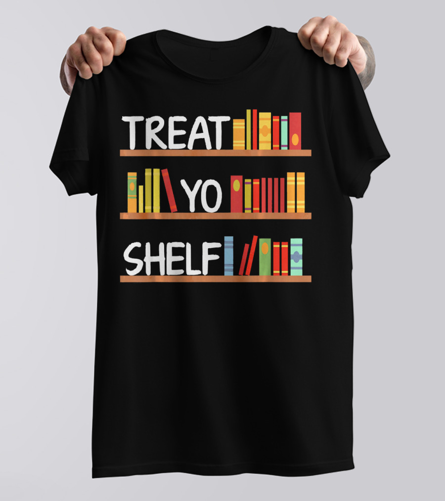 Treat Yo Shelf Funny Reading Book Lover Reader Lib T-Shirt