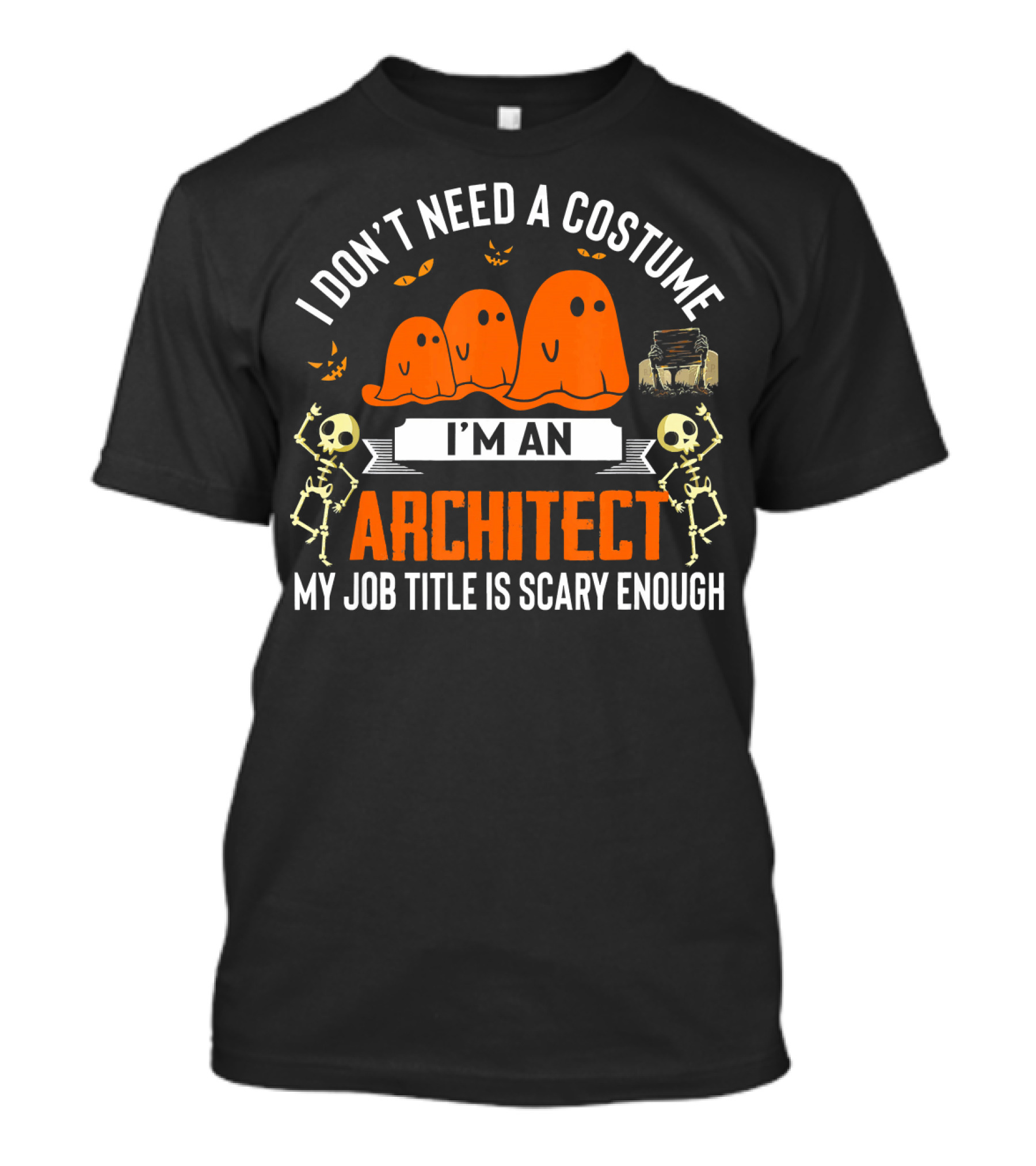 I Don't Need A Costume I'm An Architect My Job Title Is Scary Enough T-Shirt