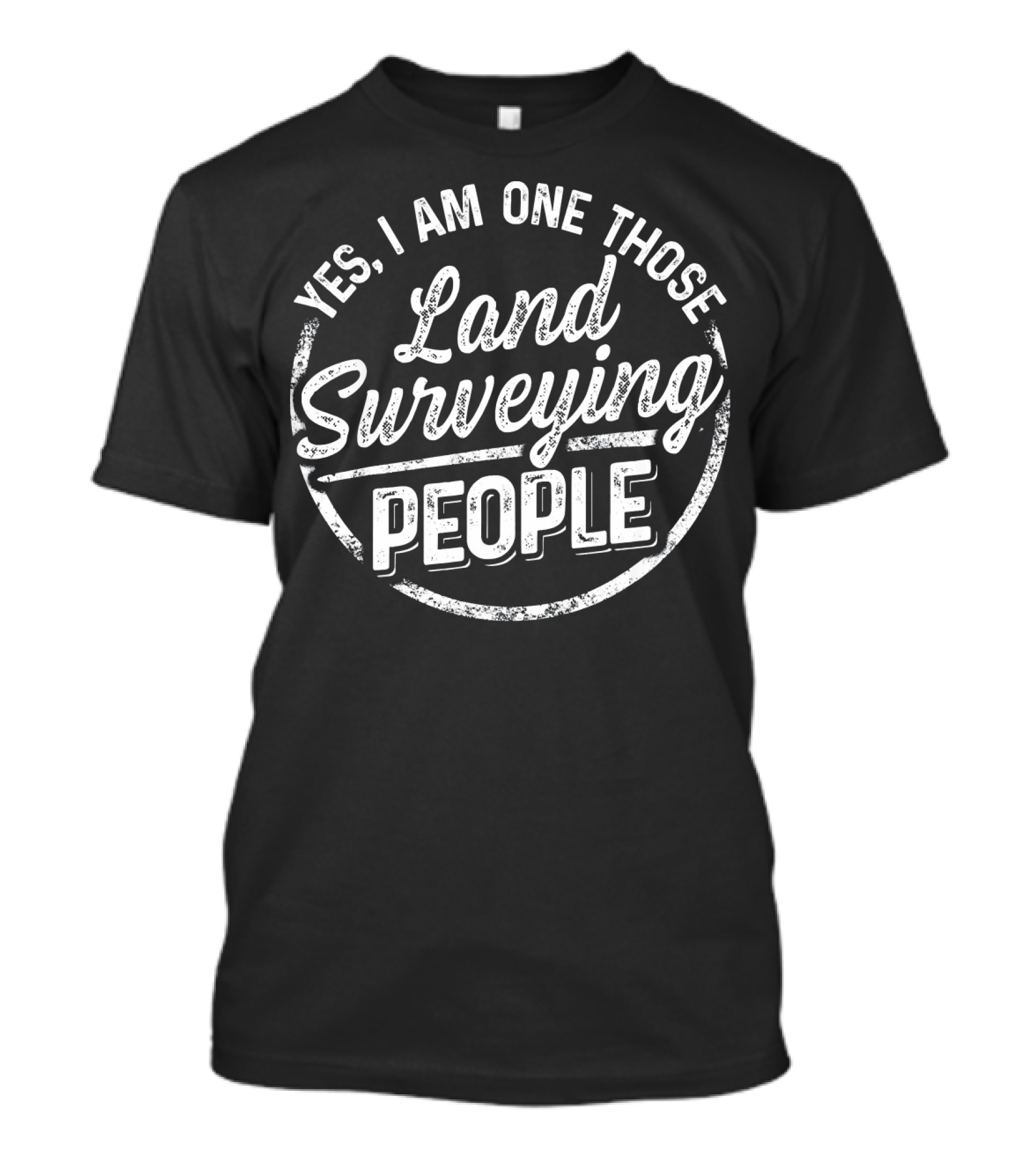 Yes I Am One Of Those Land Surveying People T-Shirt