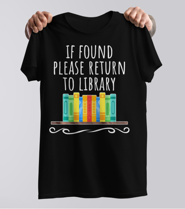 If Found Please Return To Library Colorful Bookshelf T-Shirt