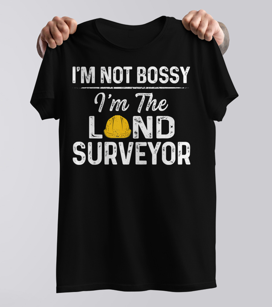 I'm Not Bossy I'm The Land Surveyor T-Shirt