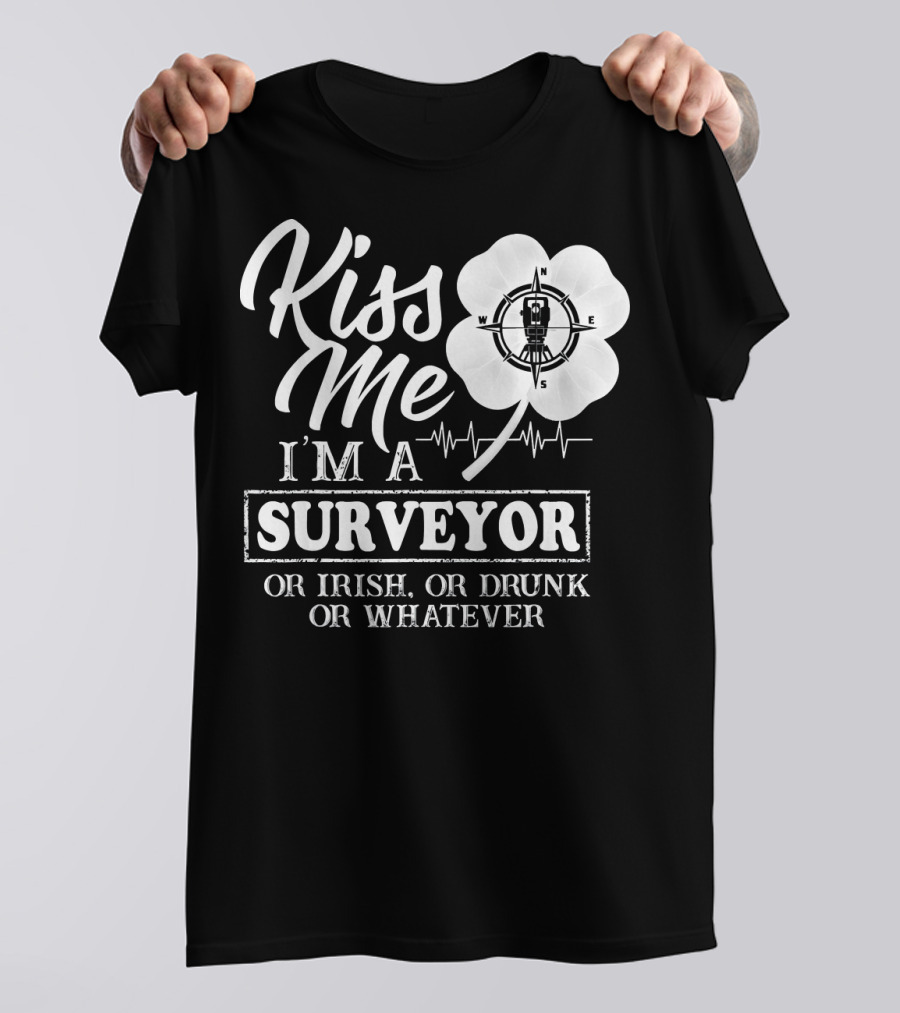 Kiss Me I'm A Surveyor Or Irish Or Drunk Or Whatever Compass Heartbeat T-Shirt