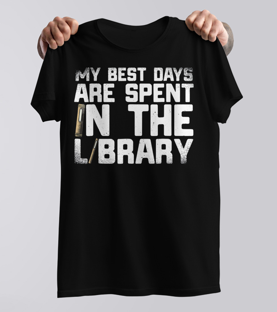 My Best Days Are Spent In The Library Funny Book Lover T-Shirt