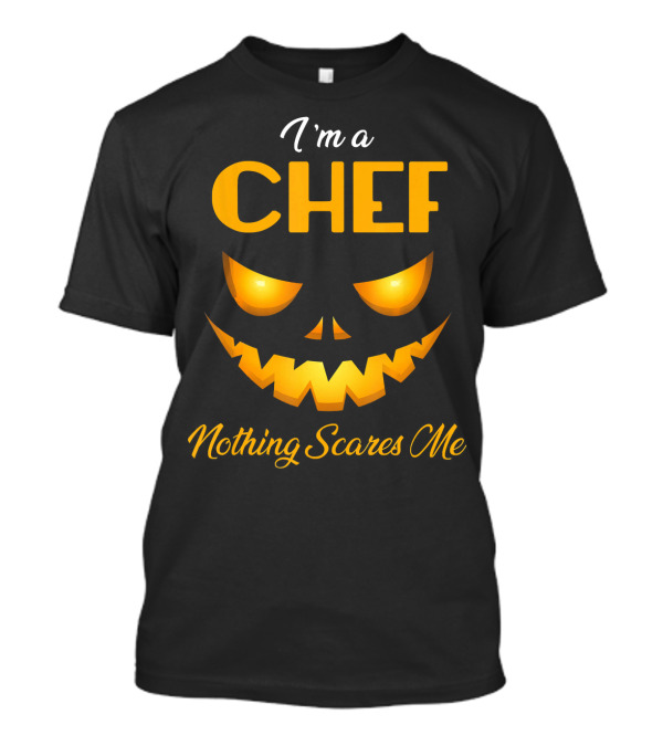 I'm A Chef Nothing Scares Me Halloween Pumpkin Face T-Shirt