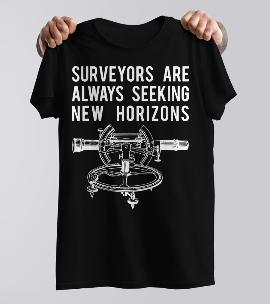 Surveyors Are Always Seeking New Horizons T-Shirt