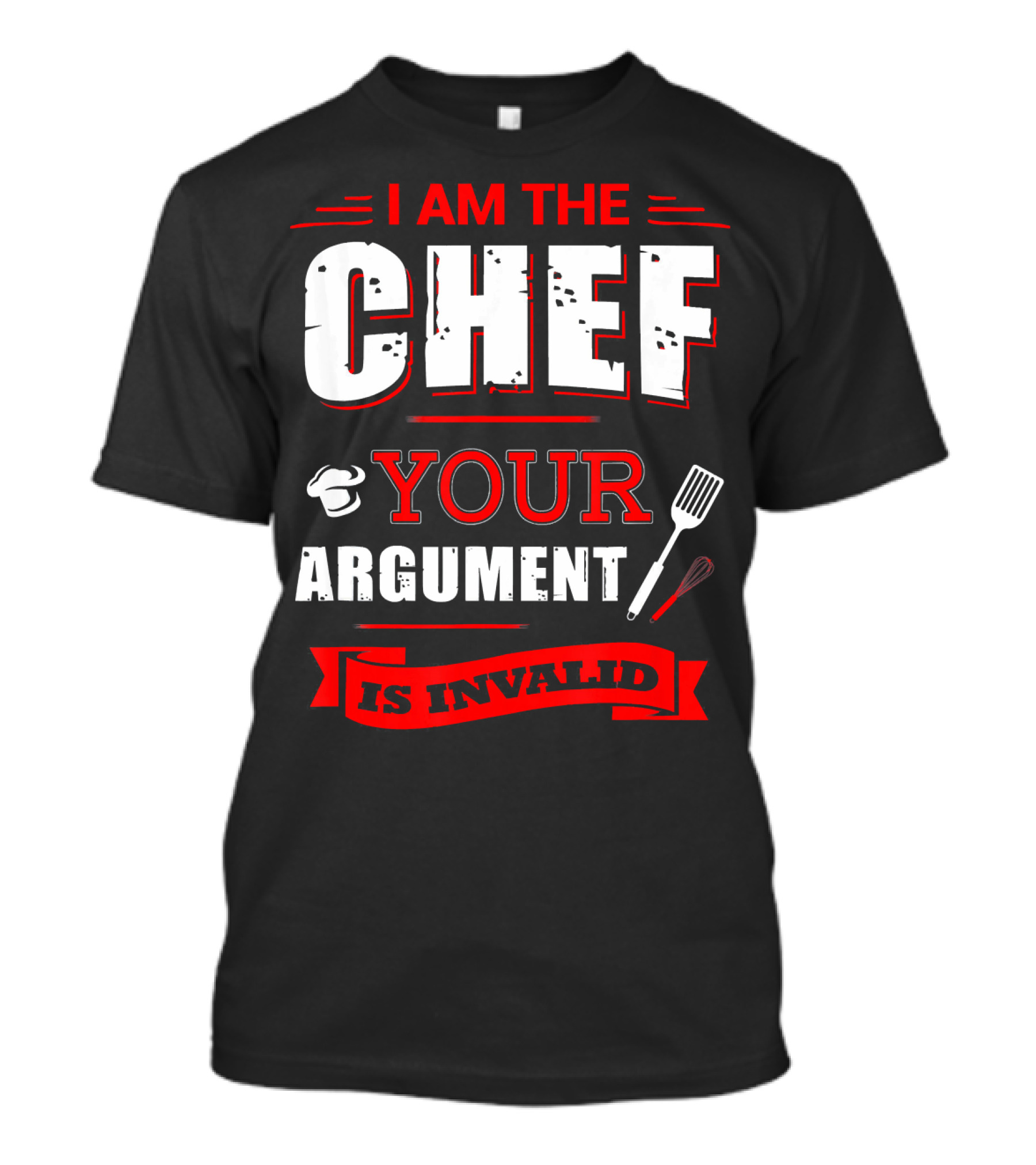 I Am The Chef Your Argument Is Invalid Cooking Spatula And Whisk T-Shirt