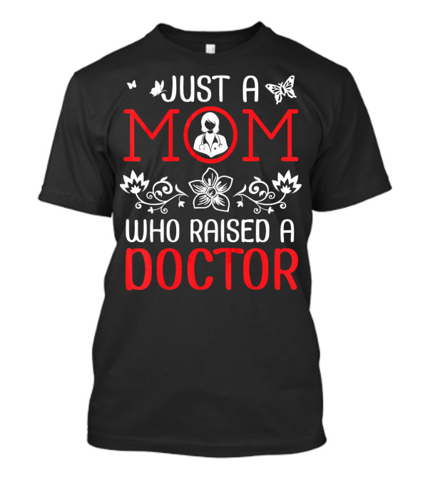 Just A Mom Who Raised A Doctor T-Shirt